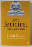 DALAI LAMA - DESPRE FERICIRE , VIATA SI MULTE ALTELE , conversatii cu RAJIV MEHROTRA , 2018