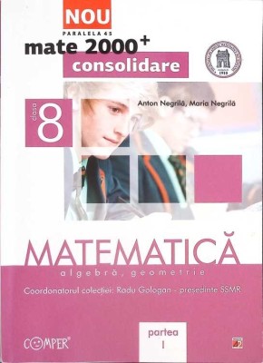 MATEMATICA, ALGEBRA, GEOMETRIE. CLASA A VIII-A, PARTEA I-ANTON NEGRILA, MARIA NEGRILA-266587 foto
