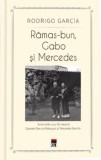 Cumpara ieftin Ramas-bun, Gabo si Mercedes. Amintirile unui fiu despre Gabriel Garcia Marquez si Mercedes Barcha/Rodrigo Garcia, Rao