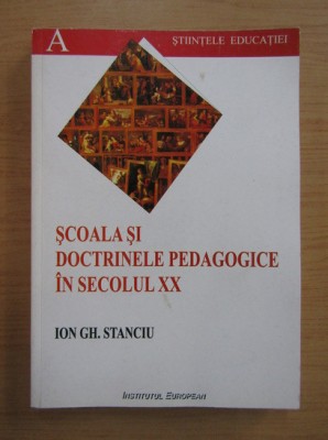 Scoala si doctrinele pedagogice in secolul XX / Ion Gh. Stanciu foto