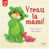 Vreau la mami! - Tracey Corderoy, Alison Edgson, Gabriela Trasculescu