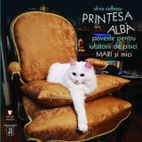 Printesa alba. Poveste pentru iubitorii de pisici mari si mici - Silvia Colfescu