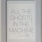 ALL THE GHOSTS IN THE MACHINE , ILLUSIONS OF IMMORTALITY IN THE DIGITAL AGE by ELAINE KASKET , 2019