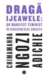 Draga Ijeawele: Un manifest feminist in cincisprezece sugestii/Chimamanda Ngozi Adichie