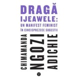 Draga Ijeawele: Un manifest feminist in cincisprezece sugestii/Chimamanda Ngozi Adichie