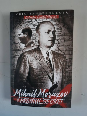 Mihail Moruzov si Frontul Secret - Cristian Troncota foto