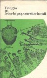 Religia in Istoria Popoarelor Lumii - S. A. Tokarev, Carte Istorie, Filosofie, Spiritualitate, Cultura Generala, Editura Politica 1982