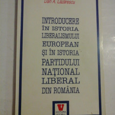INTRODUCERE IN ISTORIA LIBERALISMULUI EUROPEAN SI IN ISTORIA PARTIDULUI NATIONAL LIBERAL DIN ROMANIA - DAN A. LAZARESCU(dedicatie)