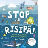 Stop risipa! Deseuri, reciclare, protejarea naturii - Karina Han, Jess French
