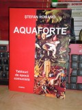 STEFAN ROMANO - AQUAFORTE_TABLOURI DE EPOCA COMUNISTA , 2007 , AUTOGRAF !!! *