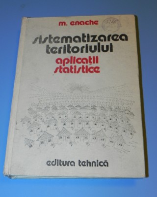SISTEMATIZAREA TERITORIULUI. APLICATII STATISTICE - M. ENACHE foto