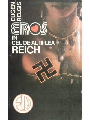 Eugen Relgis - Eros &amp;icirc;n cel de-al III-lea Reich (editia 1995) foto