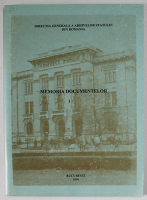 MEMORIA DOCUMENTELOR , VOLUMUL I , DIRECTIA GENERALA A ARHIVELOR STATULUI DIN ROMANIA , 1994 foto