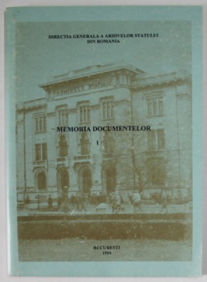 MEMORIA DOCUMENTELOR , VOLUMUL I , DIRECTIA GENERALA A ARHIVELOR STATULUI DIN ROMANIA , 1994 foto