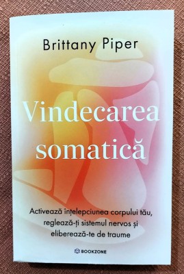 Vindecarea somatica. Editura Bookzone, 2025 - Brittany Piper foto