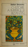 O istorie a Imperiului Bizantin - Stelian Brezeanu - Carte de istorie