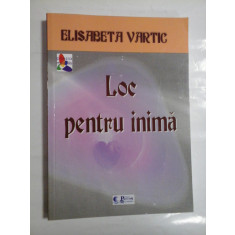 LOC PENTRU INIMA - ELISABETA VARTIC - (autograf si dedicatie pt. gen. I. Vlad)
