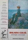 Balada Culta. Antologie Comentata - Colectiv, Institutul European, 2003, Poezie, Carte Scolara, 118 Pagini