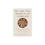 We Are the Middle of Forever: Indigenous Voices from Turtle Island on the Changing Earth
