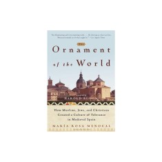 The Ornament of the World: How Muslims, Jews, and Christians Created a Culture of Tolerance in Medieval Spain