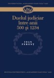 Duelul judiciar &icirc;ntre anii 500 şi 1234 Ioan Ferenţ, Iasi, 2010