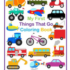 My First Things That Go Coloring Book - 45 Simple Coloring Pages for Toddlers