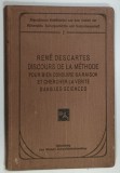 DISCOURS DE LA METHODE POUR BIEN CONDUIRE SA RAISON ET CHERCHER LA VERITE DANS LES SCIENCES par RENE DESCARTES , 1908