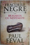 Fracurile negre 1: Brasarda cu nestemate - Paul Feval. Carte beletristica