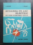Sudarea cu arc electric. Ghid pentru autoinstruirea sudorilor - V. Berinde, I. Anghel
