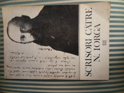 Scrisori catre N. Iorga, vol. 3, editor Petre Turlea, Postfata Andrei Pippidi foto