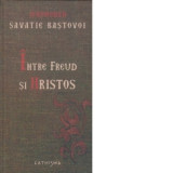 Intre Freud si Hristos (editie revizuita) - Ieromonah Savatie Bastovoi