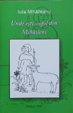 UNDE ESTI, COPIL DIN MIHAILENI-IULIA MIHAILEANU