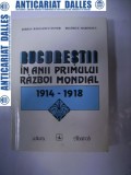 BUCURESTII in anii primului Razboi Mondial 1914-1918