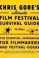 Chris Gore&#039;s Ultimate Film Festival Survival Guide: The Essential Companion for Filmmakers and Festival-Goers