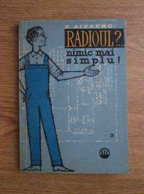 E. Aisberg - Radioul ? ... Nimic mai simplu ! foto