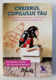 CREIERUL COPILULUI TAU de DANIEL J . SIEGEL si TINA PAYNE BRYSON , 2017