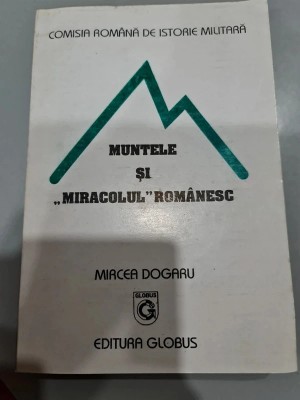 Muntele și miracolul rom&amp;acirc;nesc -Mircea Dogaru foto
