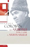 Vasile Coroban, un arbitru intr-o lume a arbitrarului