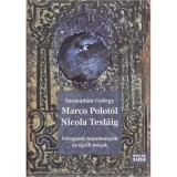 Marco Polot&oacute;l Nicola Tesl&aacute;ig - V&aacute;logatott tanulm&aacute;nyok &eacute;s egy&eacute;b &iacute;r&aacute;sok - Szemad&aacute;m Gy&ouml;rgy
