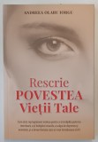 RESCRIE POVESTEA VIETII TALE de ANDREEA OLARU IORGU , 2024
