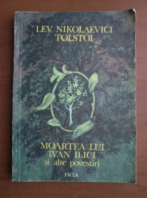 Lev Tolstoi - Moartea lui Ivan Ilici si alte povestiri foto