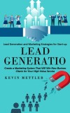 Lead Generation: Lead Generation and Marketing Strategies for Start-up (Create a Marketing System That Will Win New Business Clients fo