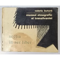 MUZEUL ETNOGRAFIC AL TRANSILVANIEI , SECTIA IN AER LIBER de VALERIU BUTURA