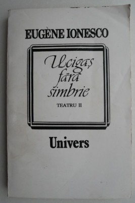 Ucigas fara simbrie Teatru, II - Eugene Ionesco foto