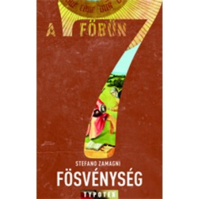 A h&amp;eacute;t főbűn - F&amp;ouml;sv&amp;eacute;nys&amp;eacute;g - A birtokl&amp;aacute;s szenved&amp;eacute;lye - Stefano Zamagni foto