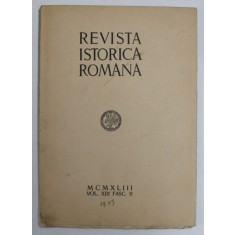 REVISTA ISTORICA ROMANA , VOLUMUL XIII , FASC. II , 1943