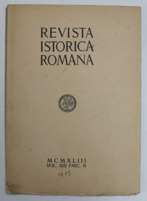 REVISTA ISTORICA ROMANA , VOLUMUL XIII , FASC. II , 1943 foto