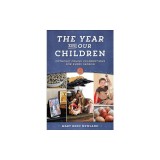 The Year and Our Children: Catholic Family Celebrations for Every Season