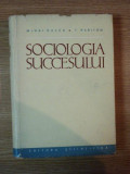 SOCIOLOGIA SUCCESULUI de ACAD. MIHAI RALEA , T. HARITON , Bucuresti 1962
