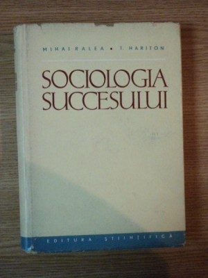 SOCIOLOGIA SUCCESULUI de ACAD. MIHAI RALEA , T. HARITON , Bucuresti 1962 foto
